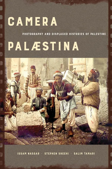 Camera Palaestina: Photography and Displaced Histories of Palestine Volume 5 - Paperback