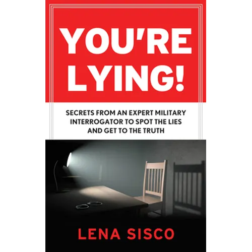 You're Lying: Secrets from an Expert Military Interrogator to Spot the Lies and Get to the Truth - Paperback