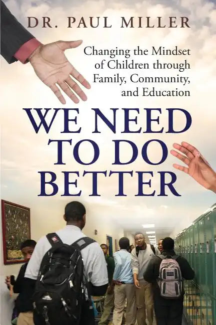 We Need To Do Better: Changing the Mindset of Children Through Family, Community, and Education - Paperback