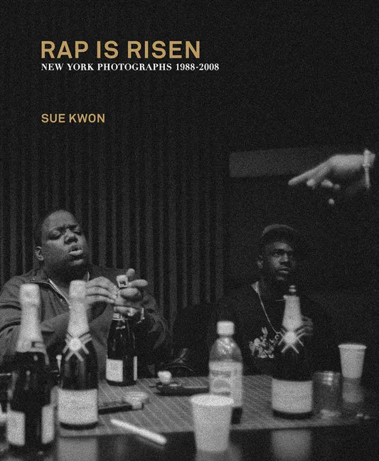 Sue Kwon: Rap Is Risen: New York Photographs 1988-2008 - Hardcover