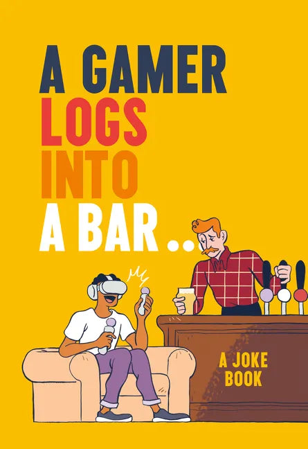 A Gamer Logs Into a Bar...: A Joke Book - Hardcover