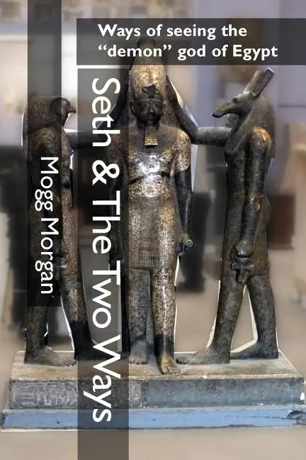 Seth & The Two Ways: Ways of seeing the "demon" god of Egypt - Paperback
