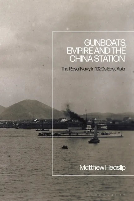Gunboats, Empire and the China Station: The Royal Navy in 1920s East Asia - Paperback
