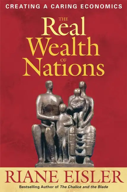 The Real Wealth of Nations: Creating a Caring Economics - Paperback