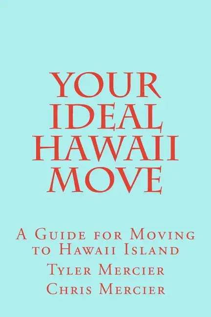 Your Ideal Hawaii Move: A Guide for Moving to Hawaii Island - Paperback