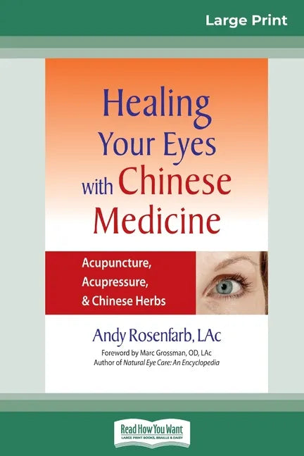 Healing Your Eyes with Chinese Medicine: Acupuncture, Acupressure, & Chinese Herb (16pt Large Print Edition) - Paperback