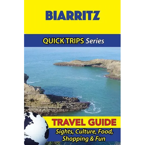 Biarritz Travel Guide (Quick Trips Series): Sights, Culture, Food, Shopping & Fun - Paperback