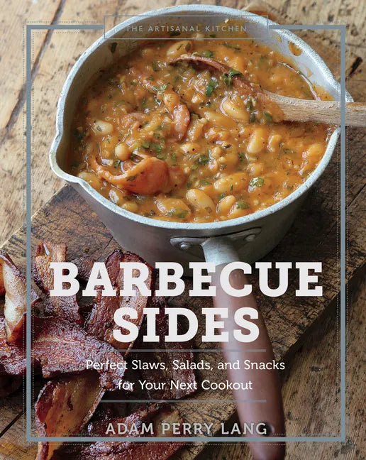 The Artisanal Kitchen: Barbecue Sides: Perfect Slaws, Salads, and Snacks for Your Next Cookout - Hardcover