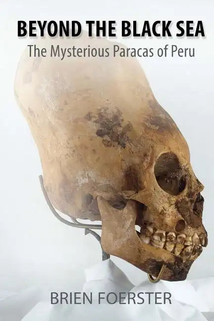 Beyond the Black Sea: The Mysterious Paracas of Peru Pocket Book Edition - Paperback