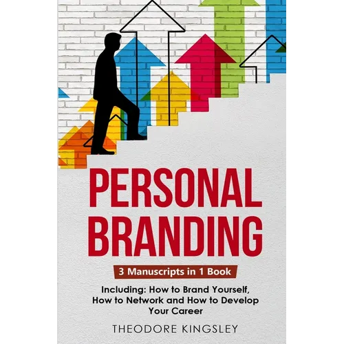 Personal Branding: 3-in-1 Guide to Master Building Your Personal Brand, Self-Branding Identity & Branding Yourself - Paperback