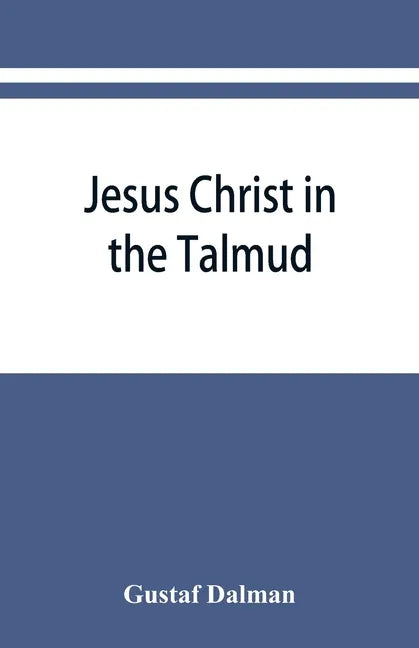 Jesus Christ in the Talmud, Midrash, Zohar, and the liturgy of the synagogue - Paperback