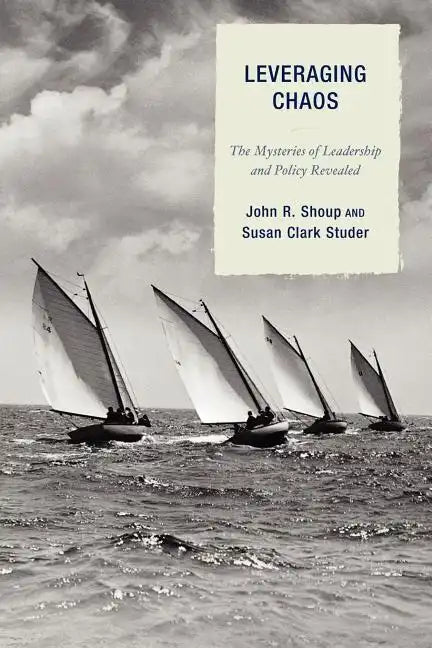 Leveraging Chaos: The Mysteries of Leadership and Policy Revealed - Paperback