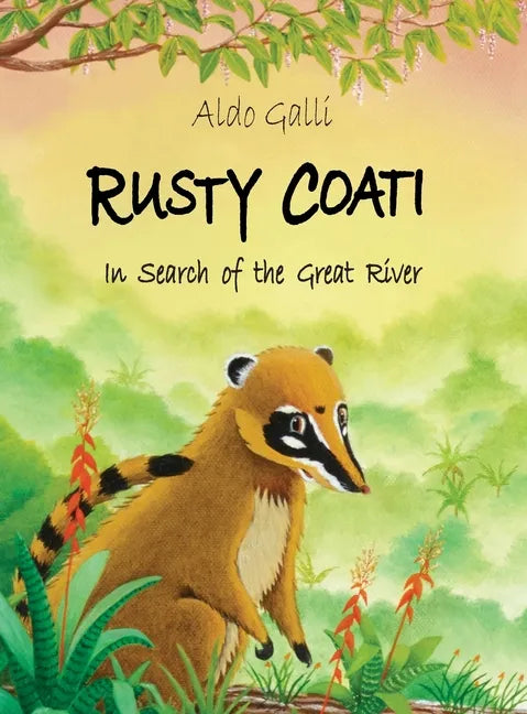 Rusty Coati: In Search of the Great River - Hardcover