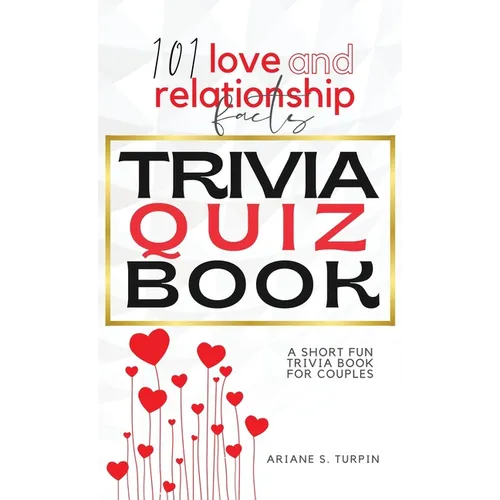 101 Love and Relationship Facts - Trivia Quiz Book: A Short Fun Trivia Book for Couples - Hardcover