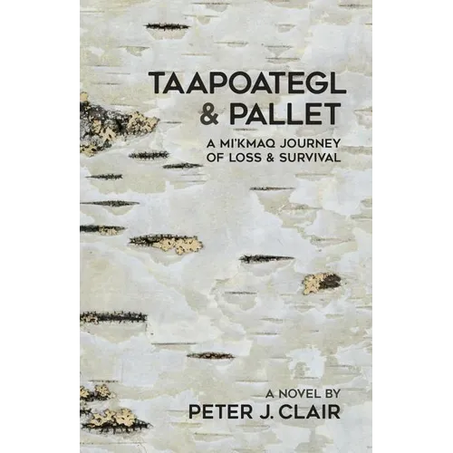 Taapoategl & Pallet: A Mi'kmaq Journey of Loss & Survival - Paperback