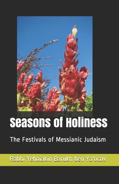 Seasons of Holiness: The Festivals of Messianic Judaism - Paperback