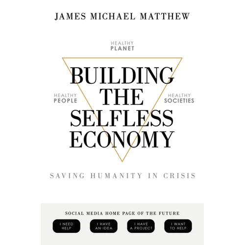 Building the Selfless Economy: Saving Humanity In Crisis - Paperback