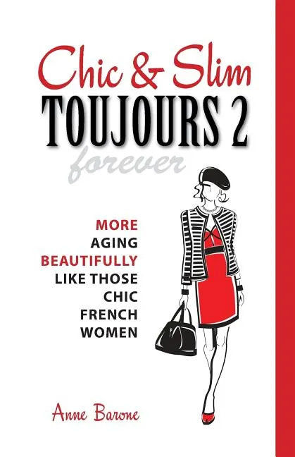Chic & Slim Toujours 2: More Aging Beautifully Like Those Chic French Women - Paperback