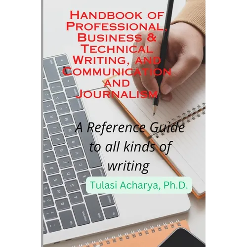Handbook of Professional, Business & Technical Writing, and Communication and Journalism: A Reference Guide to all kinds of writing - Paperback