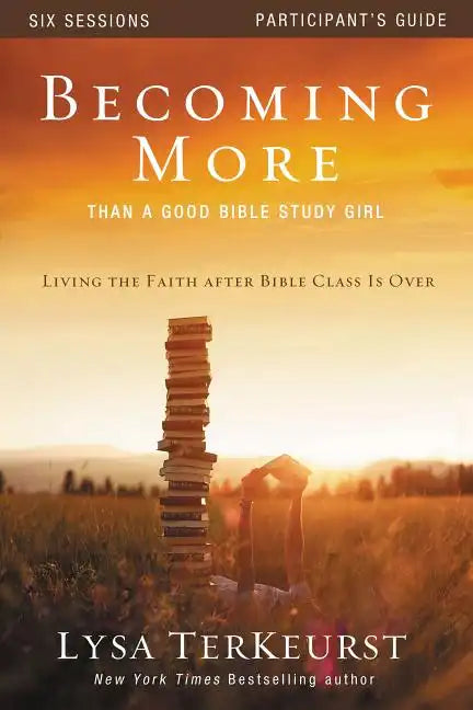 Becoming More Than a Good Bible Study Girl Participant's Guide: Living the Faith after Bible Class Is Over - Paperback