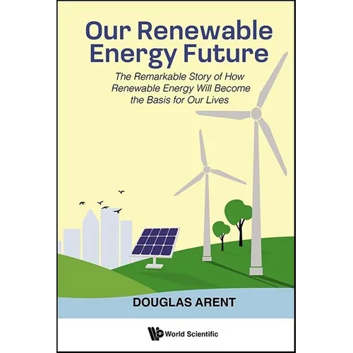 Our Renewable Energy Future: The Remarkable Story of How Renewable Energy Will Become the Basis for Our Lives - Hardcover