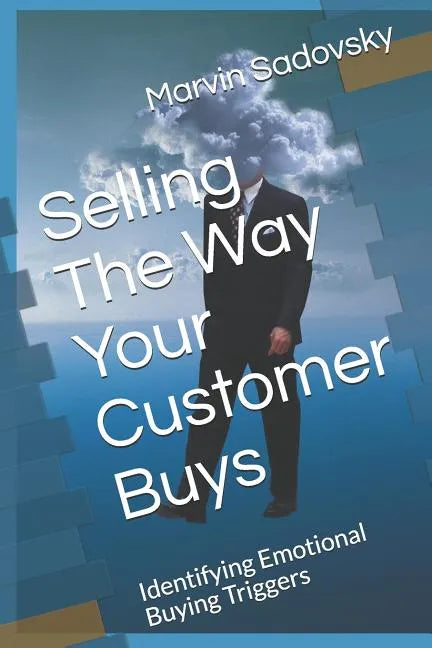 Selling the Way Your Customer Buys: Identifying Emotional Buying Triggers - Paperback