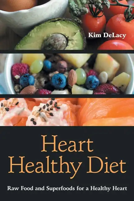 Heart Healthy Diet: Raw Food and Superfoods for a Healthy Heart - Paperback