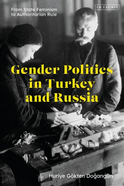 Gender Politics in Turkey and Russia: From State Feminism to Authoritarian Rule - Paperback