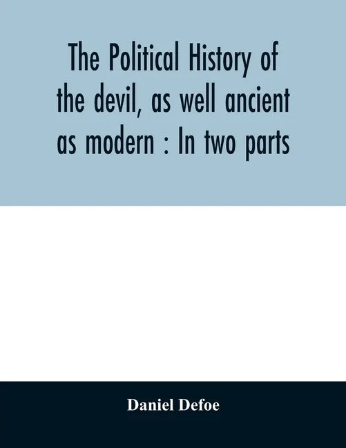 The political history of the devil, as well ancient as modern: In two parts - Paperback