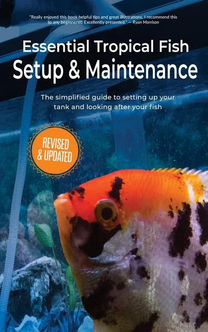 Essential Tropical Fish Setup & Maintenance: The simplified guide to setting up your tank and looking after your fish - Hardcover