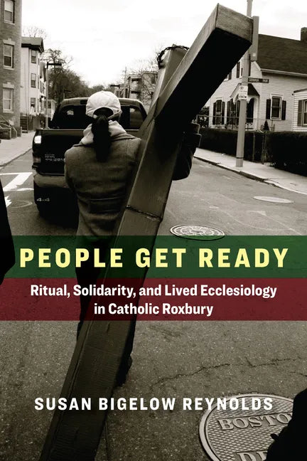 People Get Ready: Ritual, Solidarity, and Lived Ecclesiology in Catholic Roxbury - Paperback