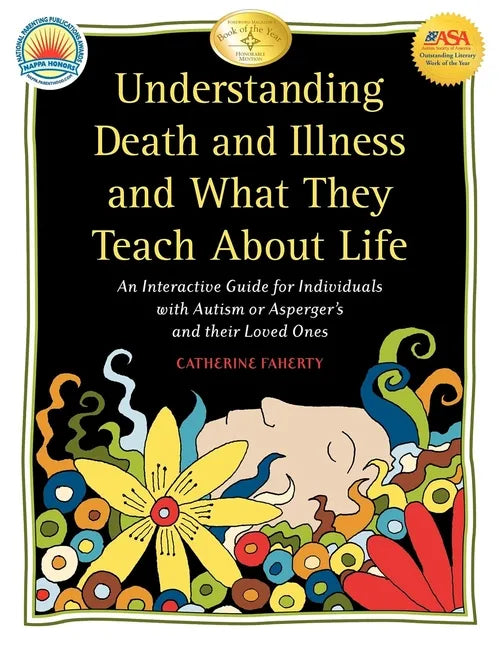 Understanding Death and Illness and What They Teach about Life: An Interactive Guide for Individuals with Autism or Asperger's and Their Loved Ones - Paperback