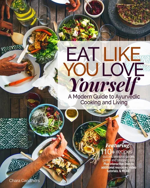 Eat Like You Love Yourself: A Modern Guide to Ayurvedic Cooking and Living - Paperback