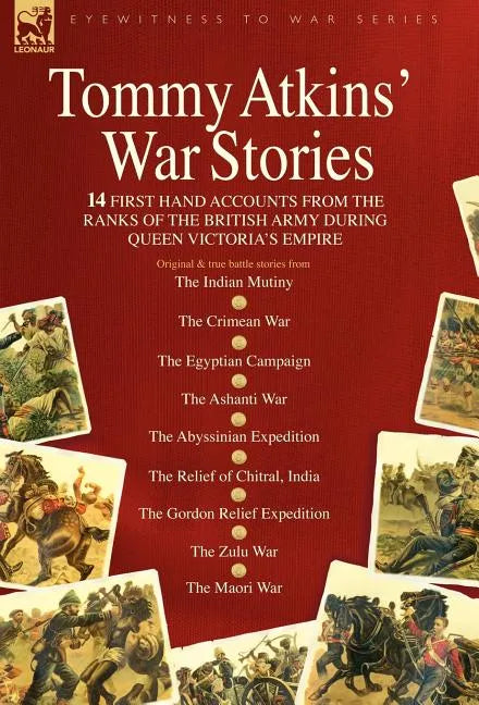 Tommy Atkins War Stories - 14 First Hand Accounts from the Ranks of the British Army During Queen Victoria's Empire - Hardcover