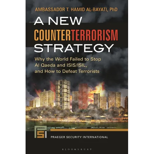 A New Counterterrorism Strategy: Why the World Failed to Stop Al Qaeda and ISIS/ISIL, and How to Defeat Terrorists - Paperback