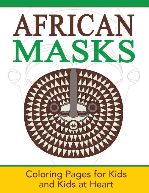 African Masks: Coloring Pages for Kids and Kids at Heart - Paperback