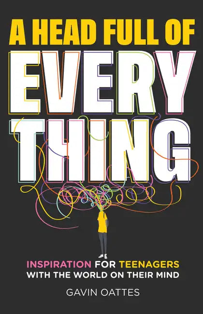 A Head Full of Everything: Inspiration for Teenagers with the World on Their Mind - Paperback