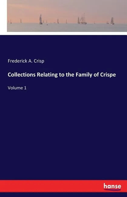 Collections Relating to the Family of Crispe: Volume 1 - Paperback