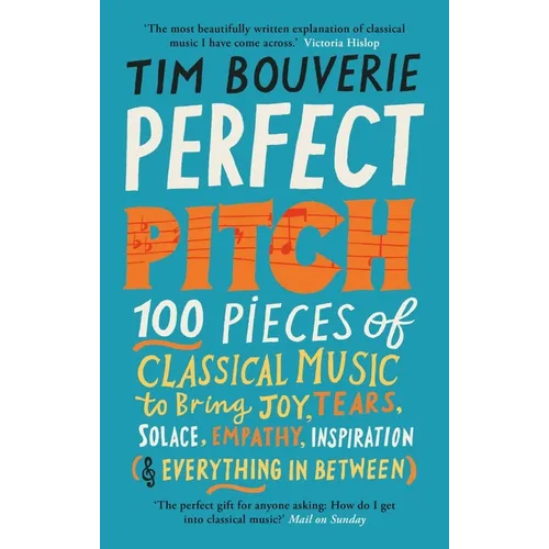 Perfect Pitch: 100 Pieces of Classical Music to Bring Joy, Tears, Solace, Empathy, Inspiration (& Everything in Between) - Paperback
