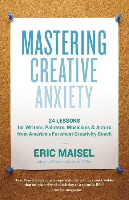Mastering Creative Anxiety: 24 Lessons for Writers, Painters, Musicians & Actors from America's Foremost Creativity Coach - Paperback