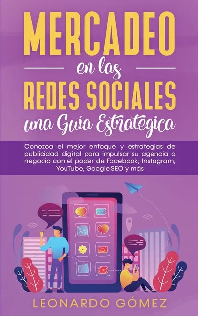 Mercadeo en las Redes Sociales: Conozca el mejor enfoque y estrategias de publicidad digital para impulsar su agencia o negocio con el poder de Facebo - Paperback