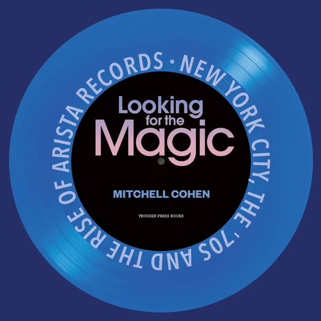 Looking for the Magic: New York City, the '70s and the Rise of Arista Records - Paperback