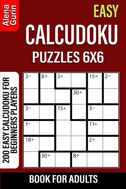 Easy Calcudoku Puzzles 6x6 Book for Adults: 200 Easy Calcudoku For Beginners Players - Paperback