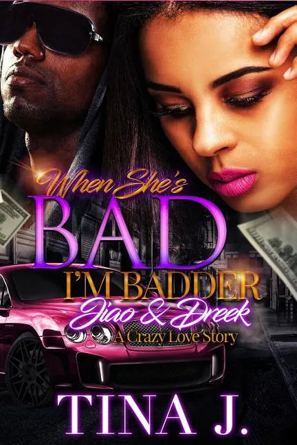 When She's Bad, I'm Badder: Jiao & Dreek, A Crazy Love Story - Paperback