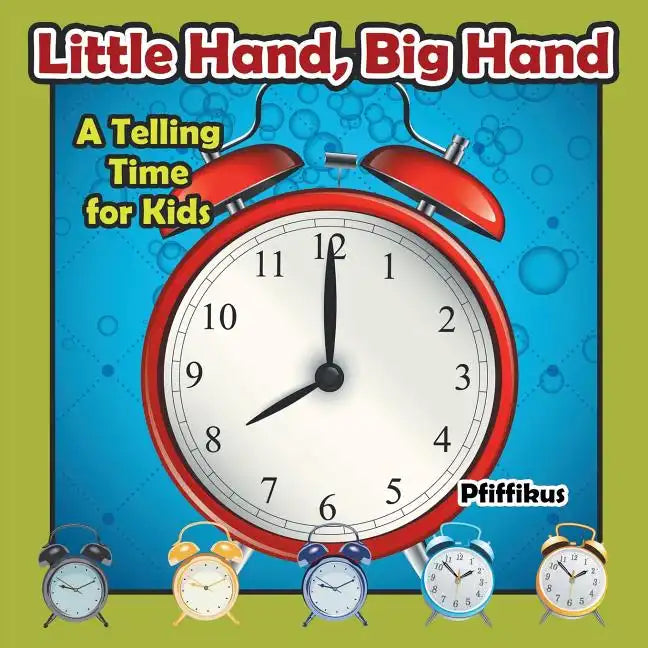 Little Hand, Big Hand - A Telling Time for Kids - Paperback
