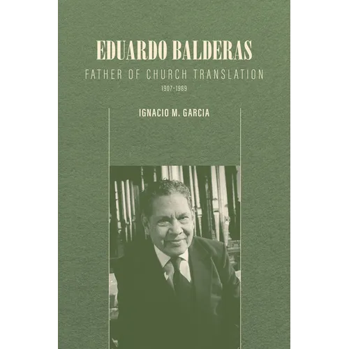 Eduardo Balderas: Father of Church Translation, 1907-1989 - Paperback