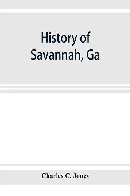 History of Savannah, Ga.; from its settlement to the close of the eighteenth century - Paperback