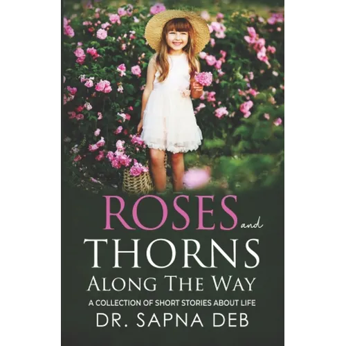 Roses and Thorns Along The Way: A Collection of Short Stories about Life - Paperback