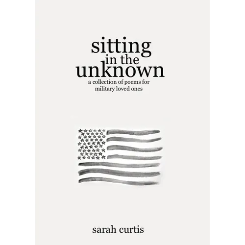 Sitting in the Unknown: A Collection of Poems for Military Loved Ones - Paperback