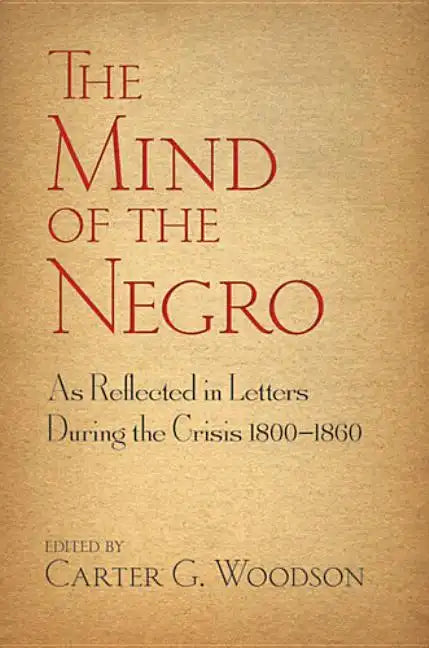 The Mind of the Negro as Reflected in Letters During the Crisis 1800-1860 - Paperback
